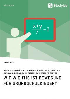 Wie wichtig ist Bewegung für Grundschulkinder? Auswirkungen auf die kindliche Entwicklung und das Wohlbefinden im digitalen Medienzeitalter