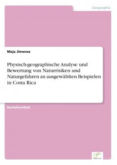 Physisch-geographische Analyse und Bewertung von Naturrisiken und Naturgefahren an ausgewählten Beispielen in Costa Rica