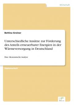 Unterschiedliche Ansätze zur Förderung des Anteils erneuerbarer Energien in der Wärmeversorgung in Deutschland