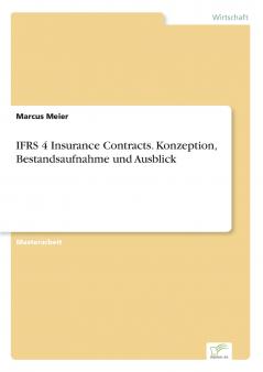IFRS 4 Insurance Contracts. Konzeption Bestandsaufnahme und Ausblick