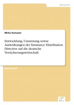 Entwicklung Umsetzung sowie Auswirkungen der Insurance Distribution Directive auf die deutsche Versicherungswirtschaft