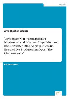 Vorhersage von internationalen Musiktrends mithilfe von Hype Machine und ähnlichen Blog-Aggregatoren am Beispiel des Produzenten-Duos „The Chainsmokers