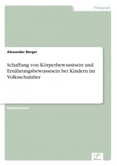 Schaffung von K��rperbewusstsein und Ern��hrungsbewusstsein bei Kindern im Volksschulalter