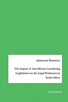 The Impact of Anti-Money Laundering Leglislation on the Legal Profession in South Africa