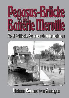 Pegasus-Brücke und Batterie Merville - Zwei britische Kommandounternehmen