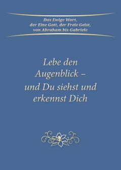 Lebe den Augenblick - und Du siehst und erkennst Dich