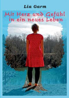 Mit Herz und Gef��hl in ein neues Leben