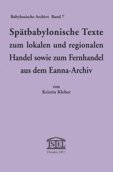 Spätbabylonische Texte zum lokalen und regionalen Handel sowie zum Fernhandel aus dem Eanna-Archiv