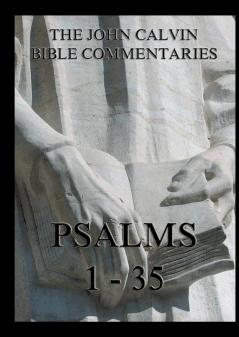 John Calvin's Bible Commentaries - Psalms 1 - 35