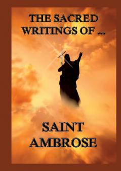 The Sacred Writings of St. Ambrose