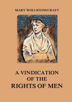 A Vindication of the Rights of Men
