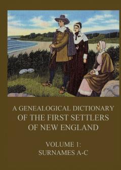 A genealogical dictionary of the first settlers of New England Volume 1
