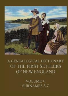 A genealogical dictionary of the first settlers of New England Volume 4