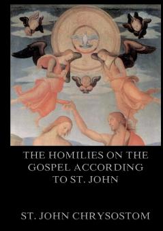 The Homilies On The Gospel According To St. John