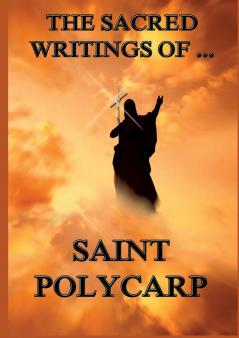 The Sacred Writings of St. Polycarp