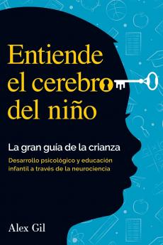 Entiende el cerebro del niño - La gran guía de la crianza