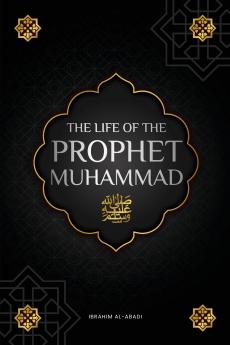The life of the Prophet Muhammad ﷺ