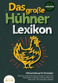 DAS GROSSE HÜHNERLEXIKON - Hühnerhaltung für Einsteiger