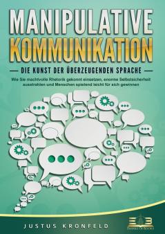 MANIPULATIVE KOMMUNIKATION - Die Kunst der überzeugenden Sprache