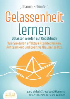 GELASSENHEIT LERNEN - Gelassen werden auf Knopfdruck