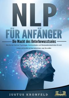 NLP FÜR ANFÄNGER - Die Macht des Unterbewusstseins