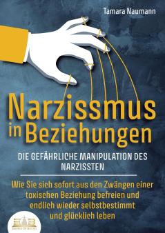 NARZISSMUS IN BEZIEHUNGEN - Die gefährliche Manipulation des Narzissten