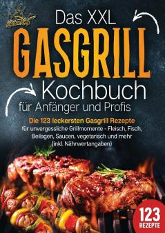 Das XXL Gasgrill Kochbuch für Anfänger & Profis