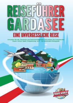 REISEFÜHRER GARDASEE - Eine unvergessliche Reise