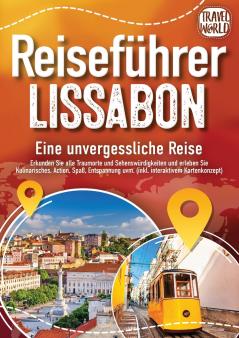 REISEFÜHRER LISSABON - Eine unvergessliche Reise