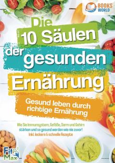 Die 10 Säulen der gesunden Ernährung - Gesund leben durch richtige Ernährung