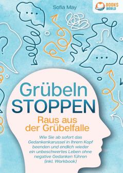 Grübeln stoppen - Raus aus der Grübelfalle