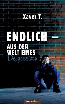 Endlich - Aus der Welt eines Depressiven
