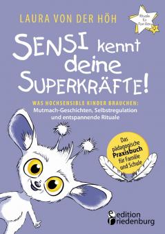 Sensi kennt deine Superkräfte! Was hochsensible Kinder brauchen: Mutmach-Geschichten, Selbstregulation und entspannende Rituale: Band 9 der Reihe "Rituale für Familien" (German Edition)