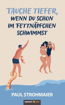 Tauche tiefer wenn du schon im Fettnäpfchen schwimmst