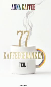 77 Kaffeegedanken - Teil 1