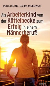 Als Arbeiterkind von der Köttelbecke zum Erfolg in einem Männerberuf!