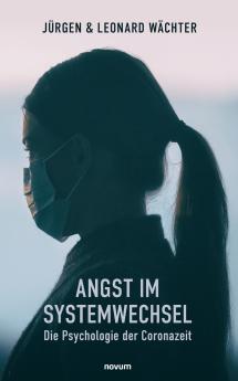 Angst im Systemwechsel - Die Psychologie der Coronazeit