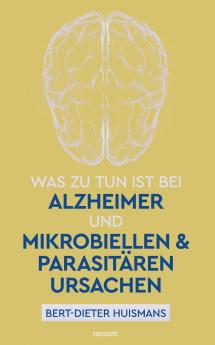 Was zu tun ist bei Alzheimer und mikrobiellen & parasitären Ursachen