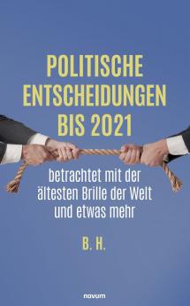 Politische Entscheidungen bis 2021 betrachtet mit der ältesten Brille der Welt und etwas mehr