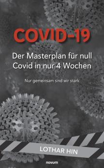 Covid-19 - Der Masterplan für null Covid in nur 4 Wochen