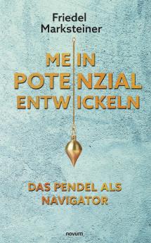 Mein Potenzial entwickeln - Das Pendel als Navigator