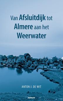 Van Afsluitdijk tot Almere aan het Weerwater