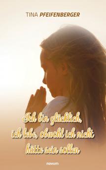 Ich bin glücklich ich lebe obwohl ich nicht hätte sein sollen