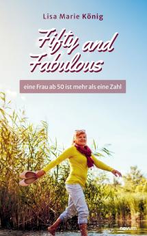 Fifty and Fabulous - eine Frau ab 50 ist mehr als eine Zahl