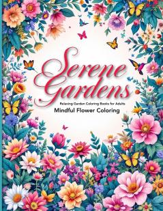Serene Gardens Relaxing Garden Coloring Books for Adults