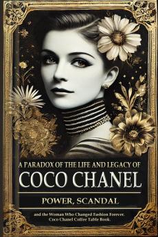 A Paradox of the Life and Legacy of Coco Chanel