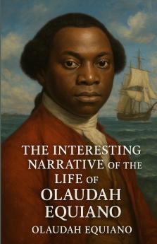 The Interesting Narrative Of The Life Of Olaudah Equiano (Illustrated)