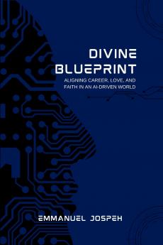 Divine Blueprint Aligning Career Love and Faith in an AI-Driven World
