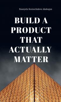Build A Product That Actually Matter