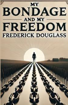 My Bondage And My Freedom(Illustrated)
